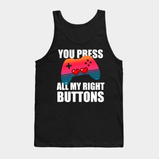 You press all my right buttons Tank Top